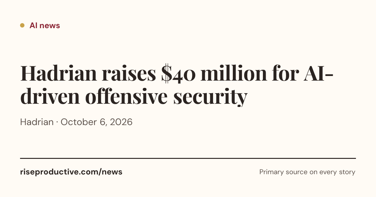 Hadrian raises $40 million for AI-driven offensive security | Rise ...