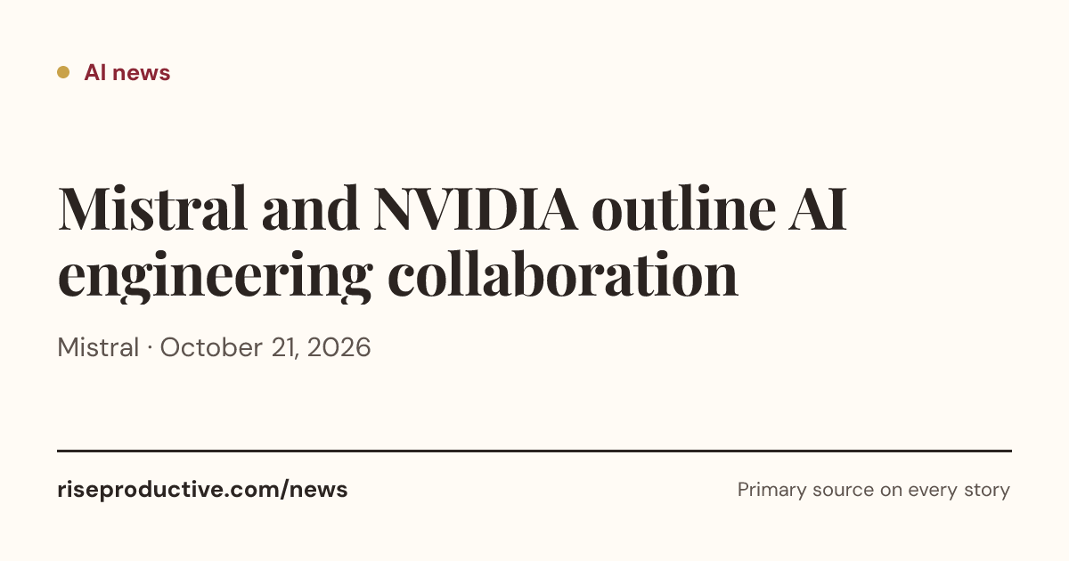 Mistral and NVIDIA outline AI engineering collaboration | Rise Productive